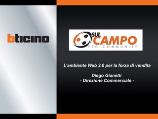 L’ambiente Web 2.0 per la forza di vendita Diego Gianetti  - Direzione Commerciale - 
