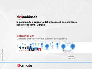 la community a supporto del processo di cambiamento nella rete Ricambi Citroën Enterprise 2.0 L'impresa crea valore con la business collaboration 2008.11.13 milano 