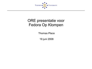 ORE presentatie voor Fedora Op Klompen Thomas Place 19 juni 2008 