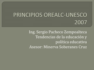 Ing. Sergio Pacheco Zempoalteca
Tendencias de la educación y
política educativa
Asesor: Minerva Soberanes Cruz
 