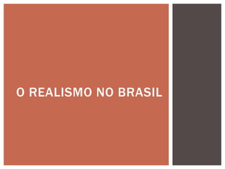 O REALISMO NO BRASIL
 