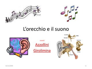 L’orecchio e il suono  a cura di Azzollini Girolimina 03/12/2009 11 