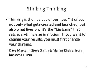Stinking Thinking<br />Thinking is the nucleus of business ~ it drives not only what gets created and launched, but also w...