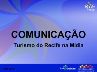 COMUNICAÇÃO Turismo do Recife na Mídia RM  2/10 