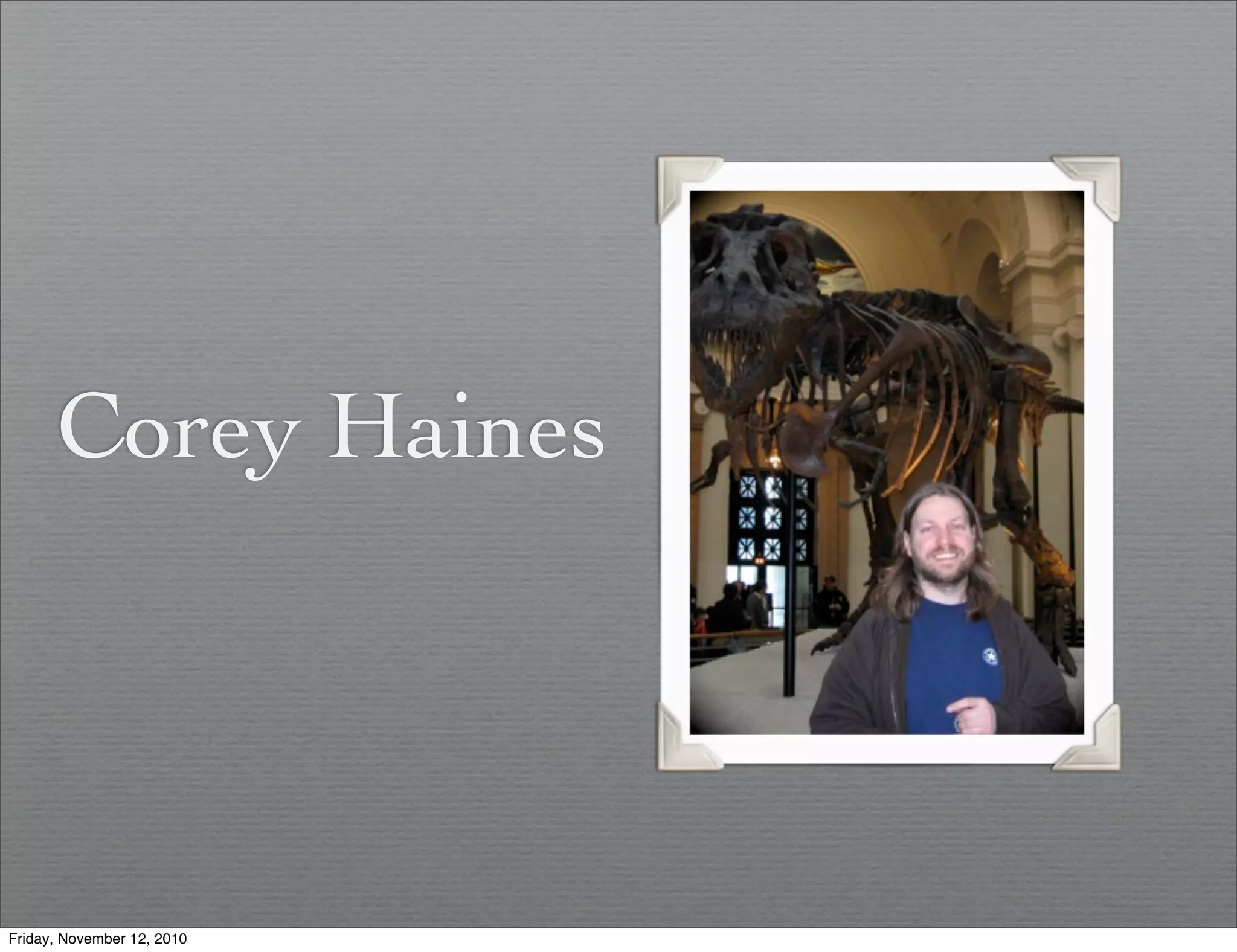 Corey Haines
Friday, November 12, 2010
 