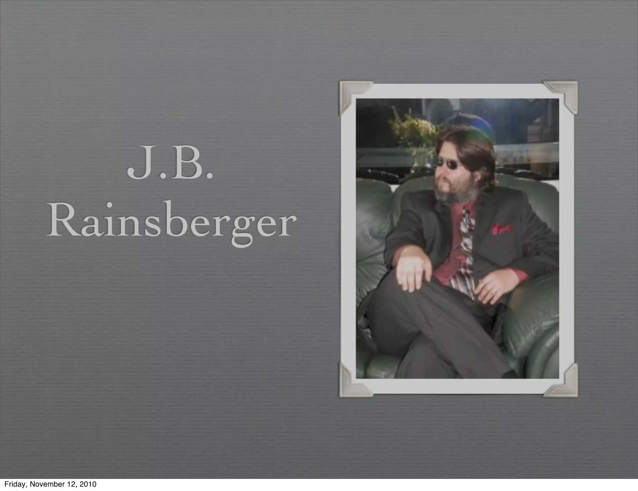 J.B.
Rainsberger
Friday, November 12, 2010
 