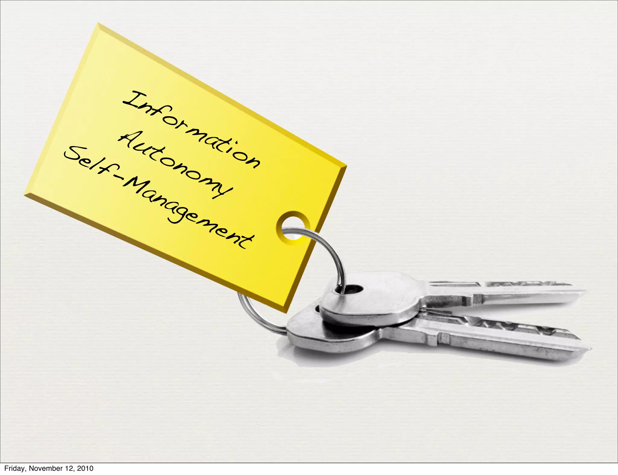 Information
Autonomy
Self-Management
Friday, November 12, 2010
 