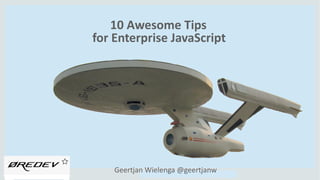 Copyright © 2014, Oracle and/or its affiliates. All rights reserved.Copyright © 2014, Oracle and/or its affiliates. All rights reserved.
10 Awesome Tips
for Enterprise JavaScript
Geertjan Wielenga @geertjanw
 