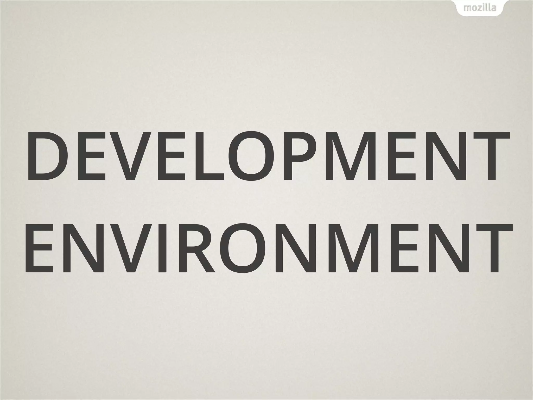 DEVELOPMENT
ENVIRONMENT

 