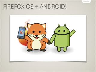 FIREFOX OS + ANDROID!

 