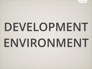 DEVELOPMENT
ENVIRONMENT

 