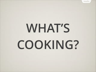 WHAT’S
COOKING?

 