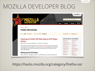 MOZILLA DEVELOPER BLOG

https://hacks.mozilla.org/category/ﬁrefox-os/

 