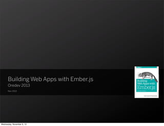 Building Web Apps with Ember.js
Oredev 2013
Nov 2013

Wednesday, November 6, 13

 