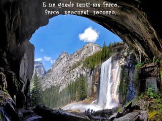 E na queda senti-me fraco,
fraco procurei socorro,

 