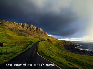 com amor vi um mundo novo,

 