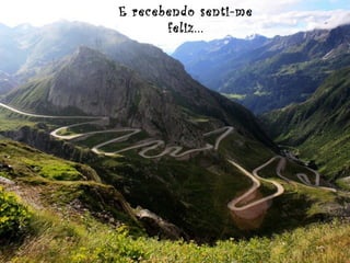 E recebendo senti-me
feliz...

 