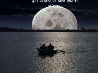 que dentro de mim que Tu
estavas...

 