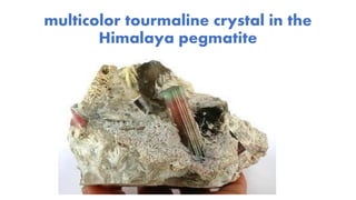 multicolor tourmaline crystal in the
Himalaya pegmatite
 