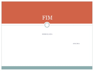 O B R I G A D A
A N C H A
FIM
 