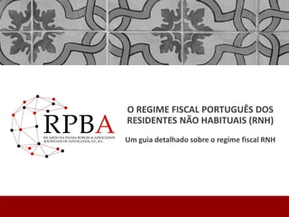 O REGIME FISCAL PORTUGUÊS DOS
RESIDENTES NÃO HABITUAIS (RNH)
Um guia detalhado sobre o regime fiscal RNH
 