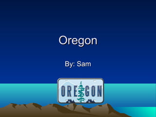 OregonOregon
By: SamBy: Sam
 