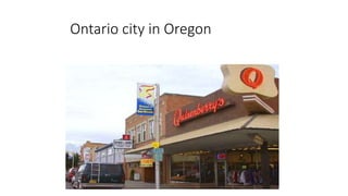 Ontario city in Oregon
 