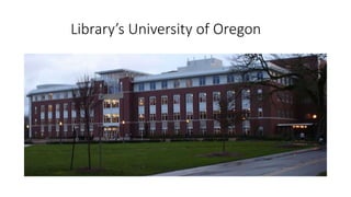 Library’s University of Oregon
 
