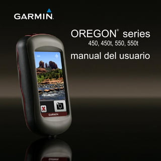 OREGON
®
series
manual del usuario
450, 450t, 550, 550t
 
