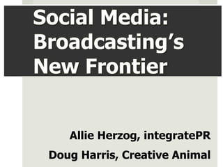 Allie Herzog, integratePR
Doug Harris, Creative Animal
 
