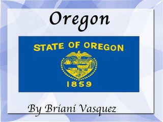 Oregon By Briani Vasquez 