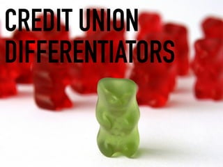 CREDIT UNION
DIFFERENTIATORS
 