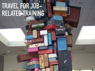 TRAVEL FOR JOB-
RELATED TRAINING
 