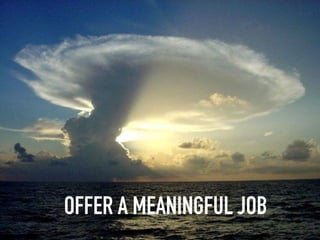 OFFER A MEANINGFUL JOB
 
