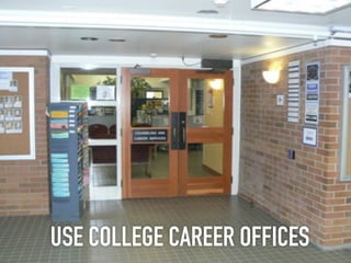 USE COLLEGE CAREER OFFICES
 