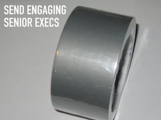 SEND ENGAGING
SENIOR EXECS
 