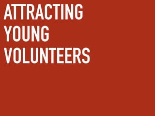 ATTRACTING
YOUNG
VOLUNTEERS
 