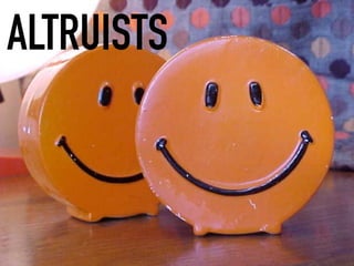 ALTRUISTS
 