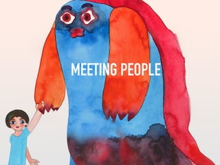 MEETING PEOPLE
 