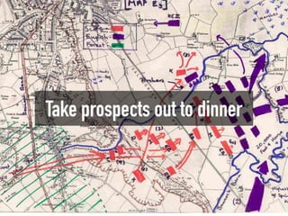 Take prospects out to dinner
 