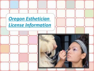 Oregon Esthetician
License Information
 