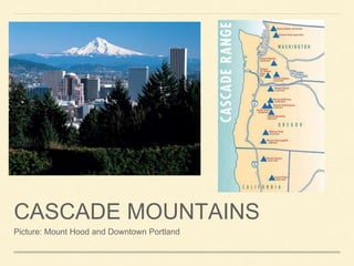 CASCADE MOUNTAINS
Picture: Mount Hood and Downtown Portland
 