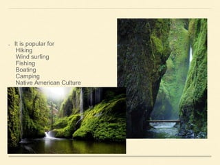 It is popular for
Hiking
Wind surfing
Fishing
Boating
Camping
Native American Culture
 
