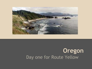 Oregon
Day one for Route Yellow
 