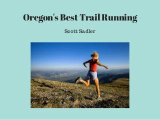Oregon's Best Trail Running
Scott Sadler
 