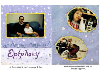 Fr. Angel visited St. Luke’s every now & then. Chris & Monica were always busy, but
also very supportive.
 