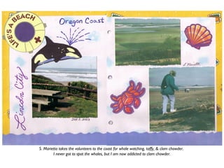 S. Marietta takes the volunteers to the coast for whale watching, taffy, & clam chowder.
I never got to spot the whales, but I am now addicted to clam chowder.
 