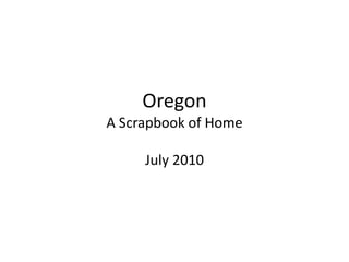 OregonA Scrapbook of Home July 2010 