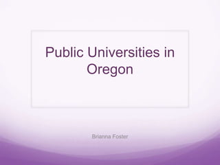 Public Universities in
Oregon

Brianna Foster

 