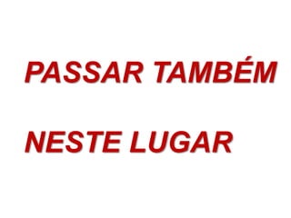 PASSAR TAMBÉM

NESTE LUGAR
 
